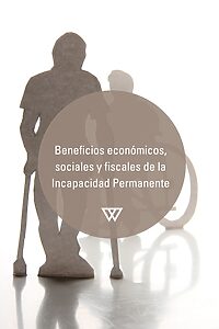 Beneficios económicos, sociales y fiscales de la Incapacidad Permanente