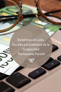 Beneficios sociales, fiscales y económicos de la incapacidad permanente parcial 