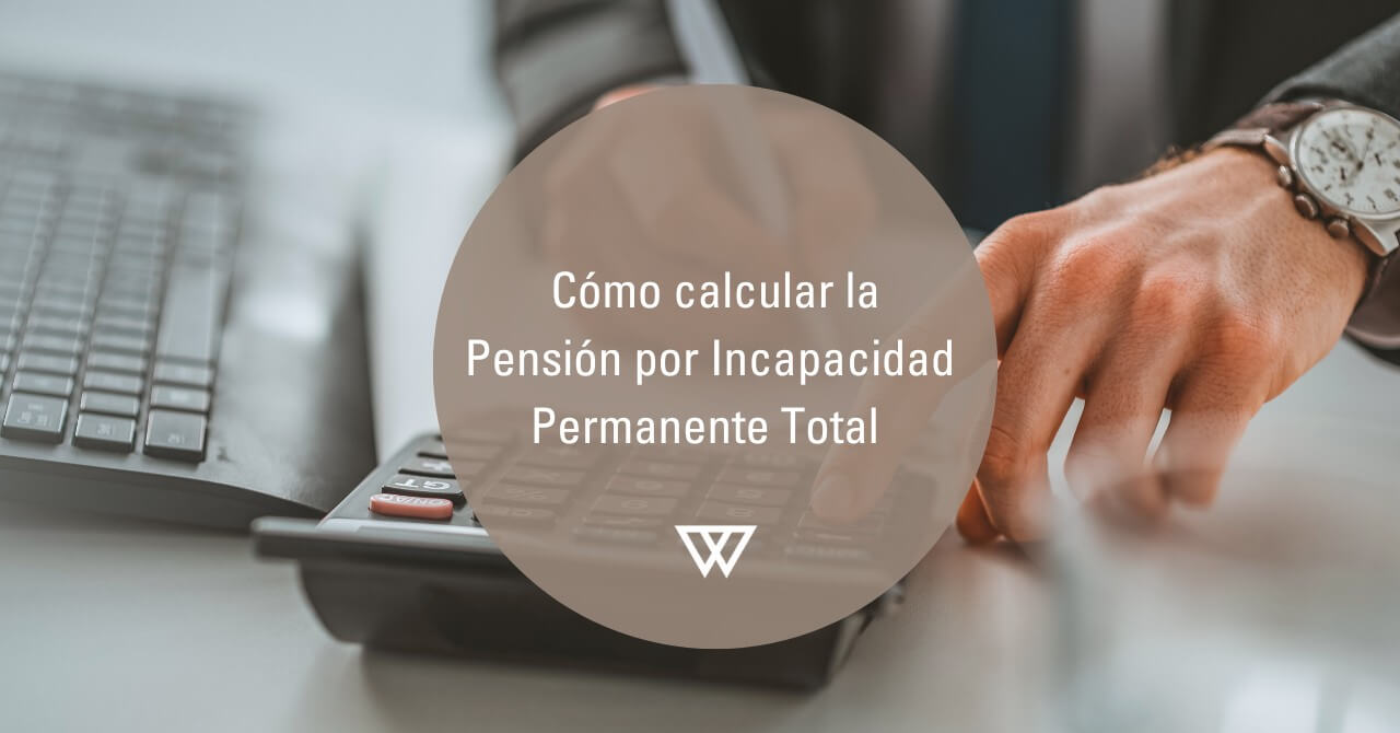 Cómo calcular la pensión por Incapacidad Permanente Total