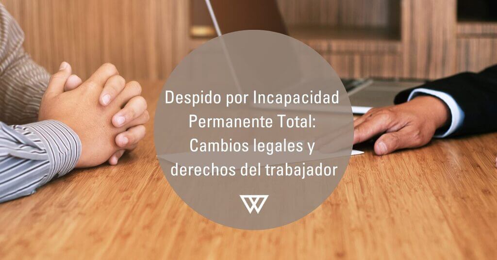 Despido por Incapacidad Permanente Total, cambios y derechos
