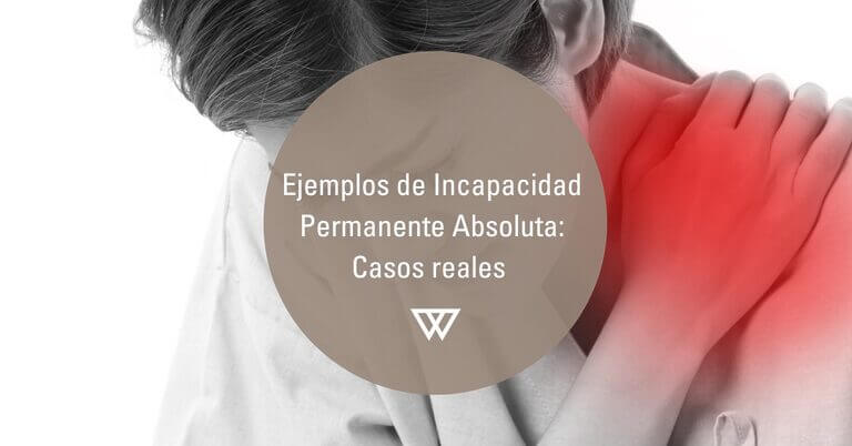 Ejemplos de Incapacidad Permanente Absoluta casos reales