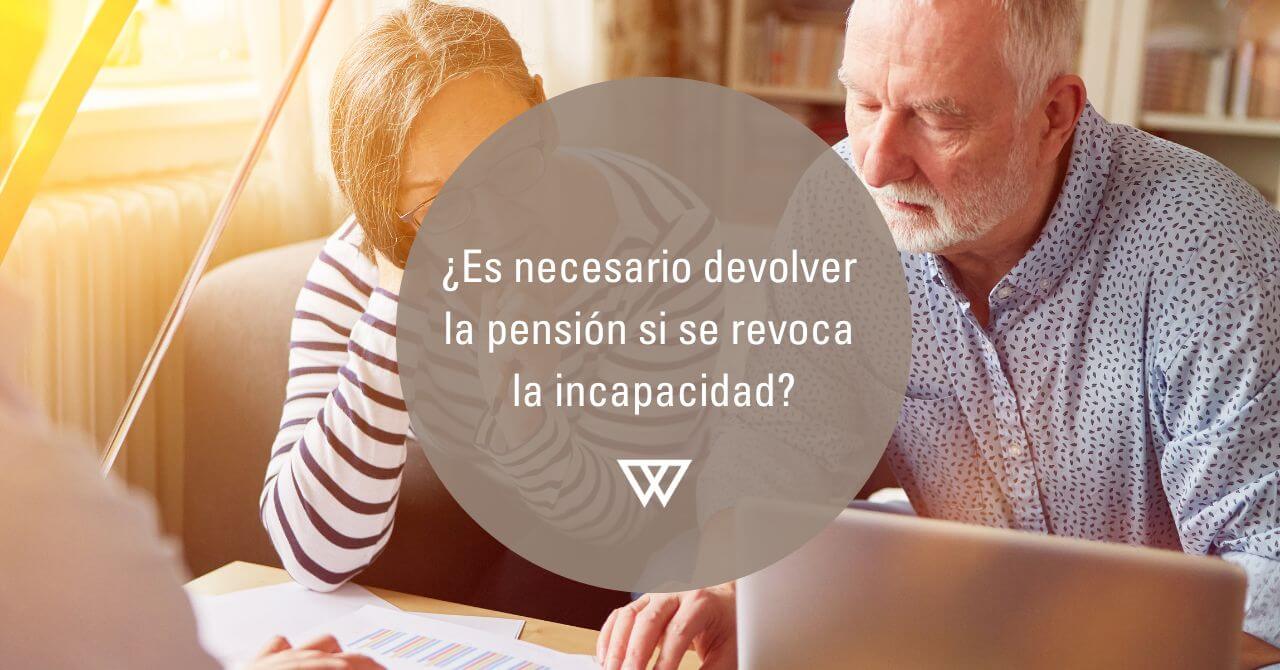 devolver la pensión por revocación de incapacidad