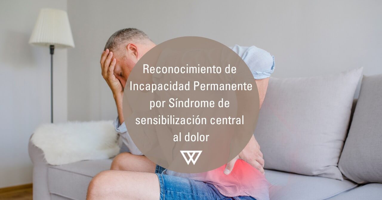 Incapacidad Permanente Total por Síndrome de sensibilidad central al dolor