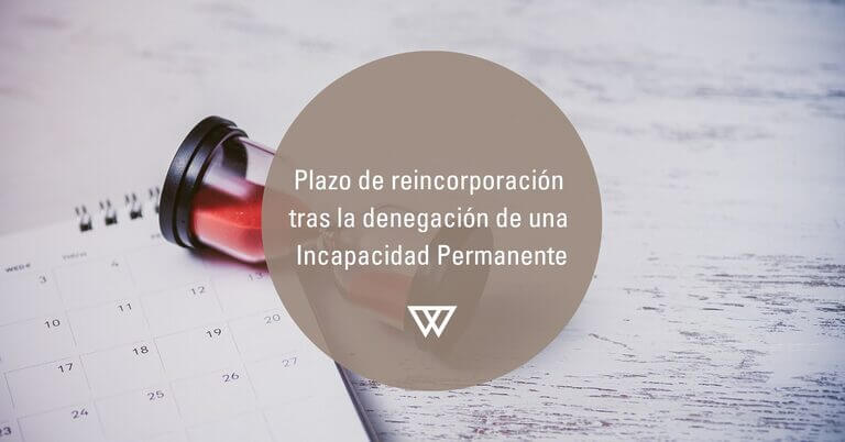 Plazo reincorporacion tras la denegacion incapacidad permanente