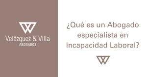 Qué es un abogado especialista en incapacidad laboral