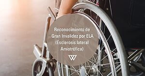 Reconocimiento de Gran Invalidez por ELA, incapacidad por ELA