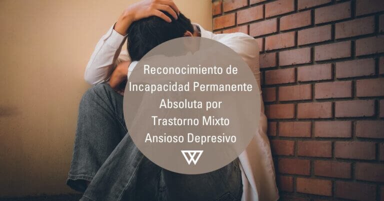 Reconocimiento de Incapacidad Permanente Absoluta por Trastorno Mixto Ansioso Depresivo