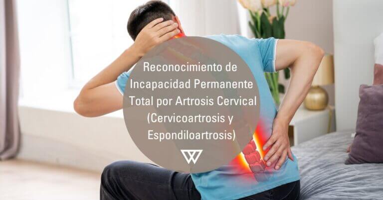 Reconocimiento de Incapacidad laboral por artrosis cervical y lumbar Cervicoartrosis y Espondiloartrosis
