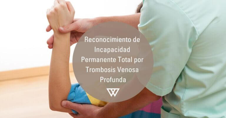 Reconocimiento de Incapacidad permanente total por Trombosis Venosa Profunda