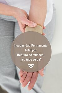 Reconocimiento de Incapacidad permanente total por fractura de muñeca estiloides radial y cubital 