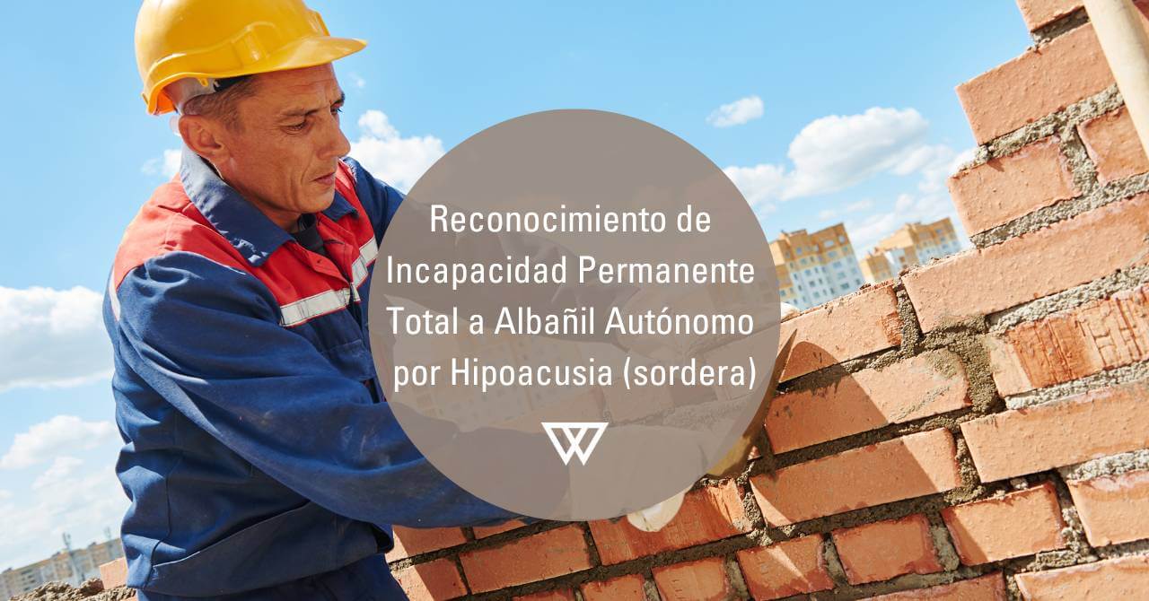 Reconocimiento de Incapacidad por sordera a albañil