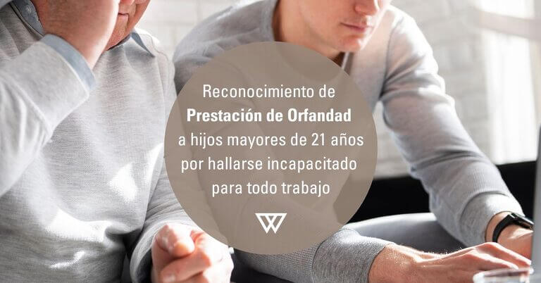 Reconocimiento de Prestacion y pension de Orfandad a hijos mayores de 21 anos