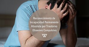 Reconocimiento de incapacidad por TOC Trastorno Obsesivo Compulsivo
