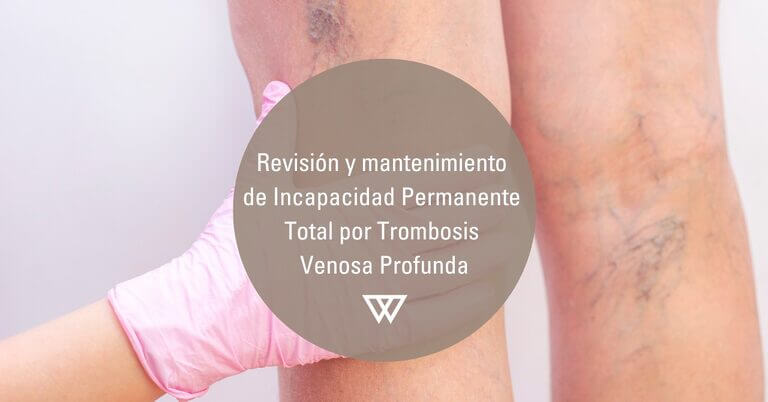 Revision y mantenimiento de Incapacidad Permanente Total por trombosis venosa profunda