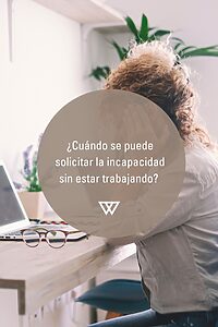 cuándo se puede pedir una incapacidad sin estar trabajando