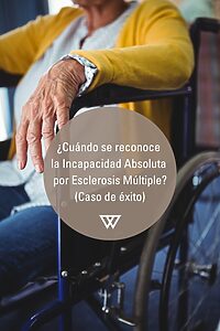 cuando se reconoce la incapacidad permanente Absoluta por Esclerosis Múltiple 