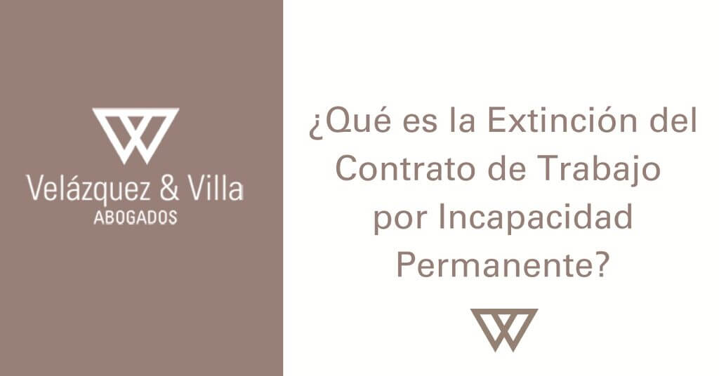 qué es la extinción del contrato de trabajo por incapacidad permanente