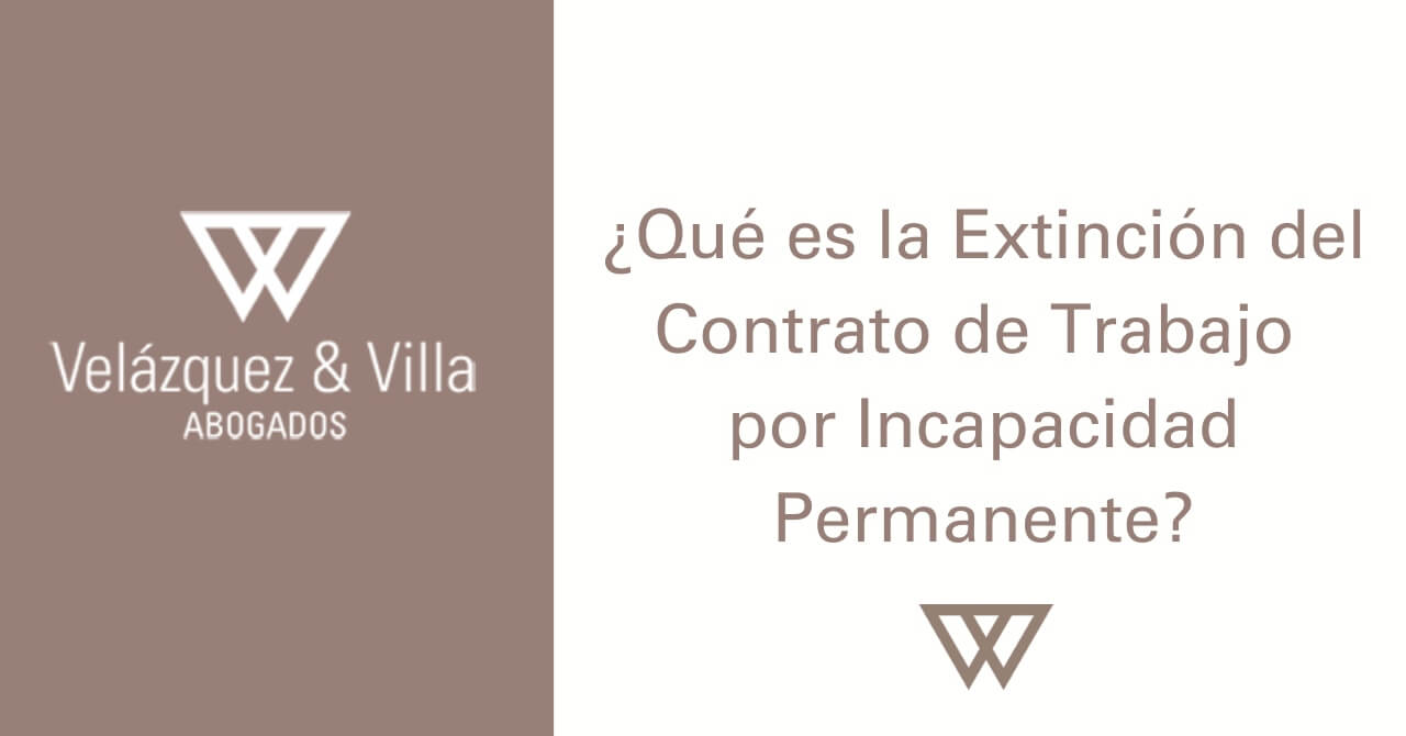 qué es la extinción del contrato de trabajo por incapacidad permanente